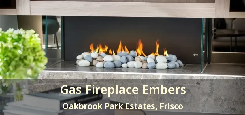 Gas Fireplace Embers Oakbrook Park Estates, Frisco - TX