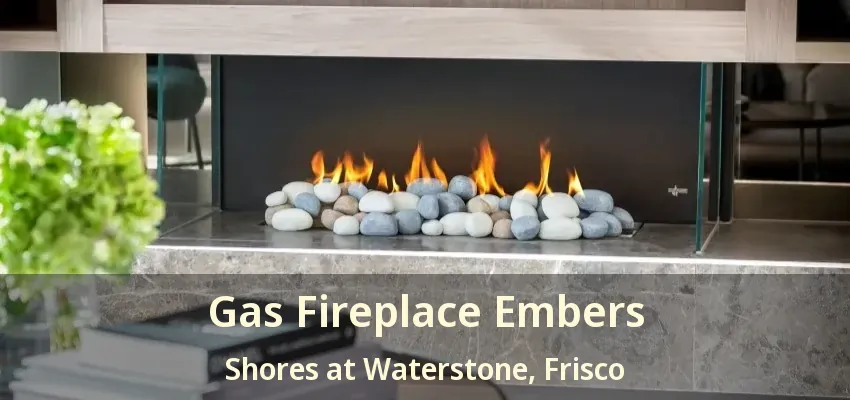 Gas Fireplace Embers Shores at Waterstone, Frisco - TX