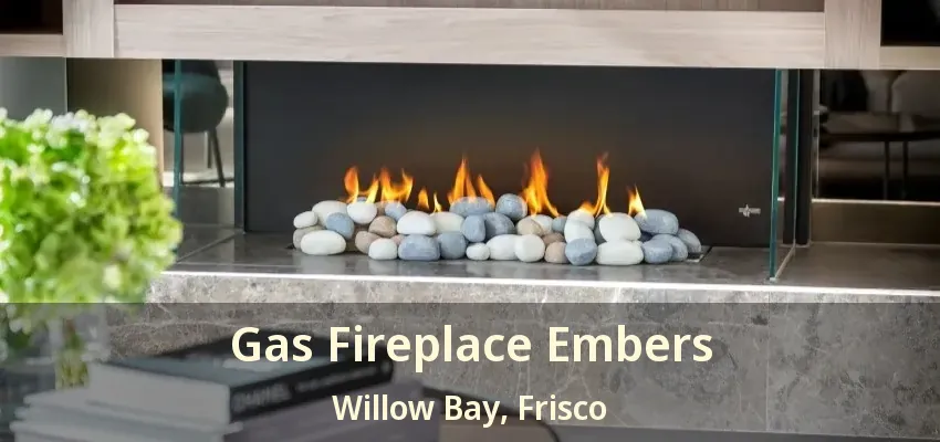 Gas Fireplace Embers Willow Bay, Frisco - TX