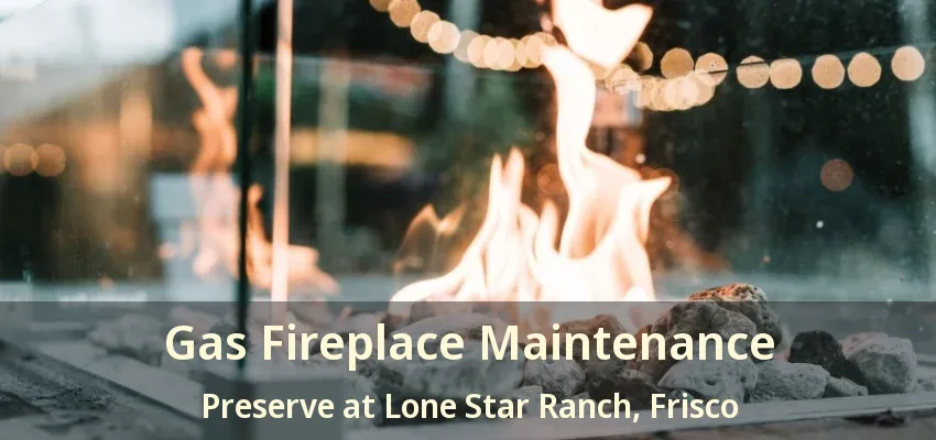 Gas Fireplace Maintenance Preserve at Lone Star Ranch, Frisco - TX