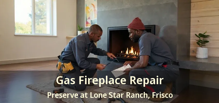 Gas Fireplace Repair Preserve at Lone Star Ranch, Frisco - TX
