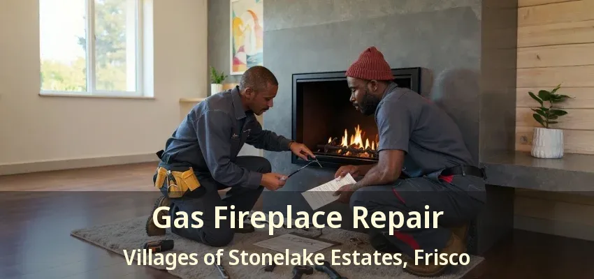 Gas Fireplace Repair Villages of Stonelake Estates, Frisco - TX