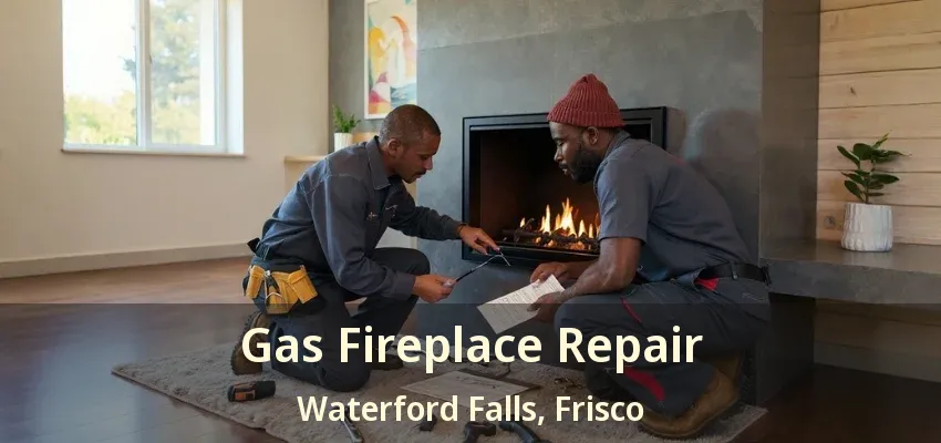 Gas Fireplace Repair Waterford Falls, Frisco - TX
