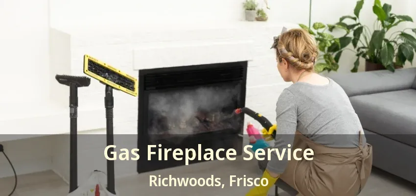 Gas Fireplace Service Richwoods, Frisco - TX
