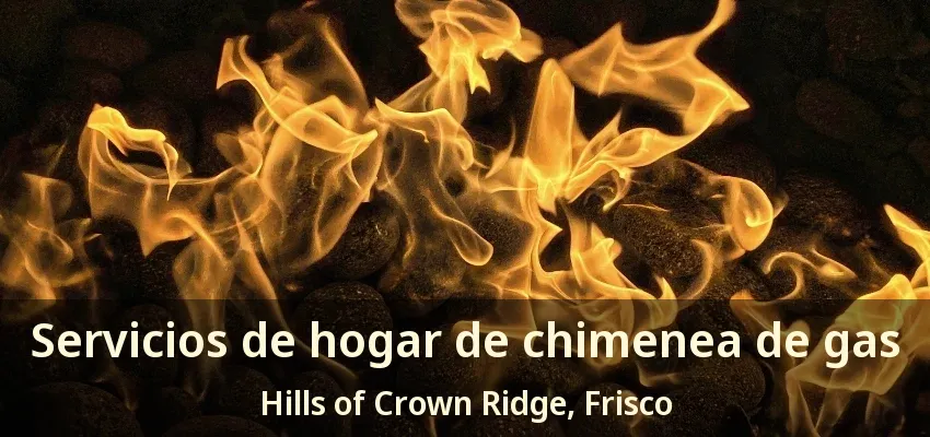 Servicios de hogar de chimenea de gas Hills of Crown Ridge, Frisco - TX