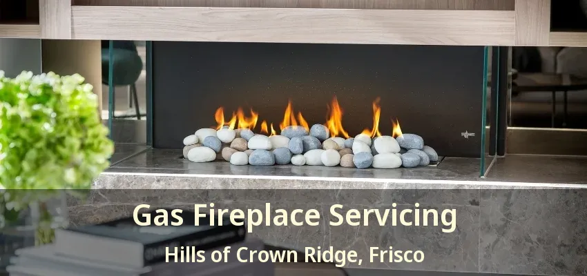 Gas Fireplace Servicing Hills of Crown Ridge, Frisco - TX