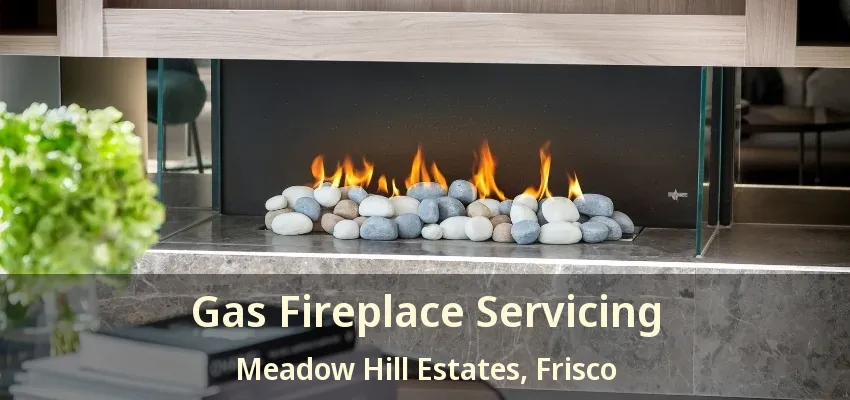 Gas Fireplace Servicing Meadow Hill Estates, Frisco - TX