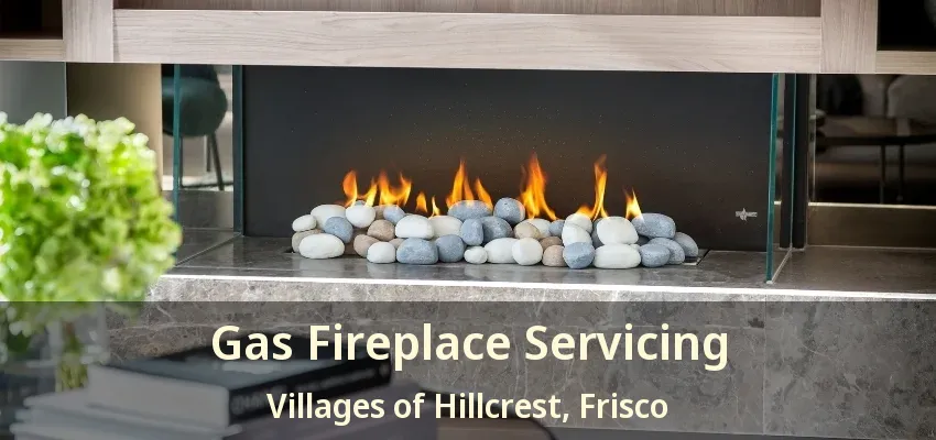 Gas Fireplace Servicing Villages of Hillcrest, Frisco - TX