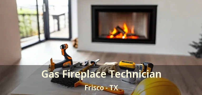 Gas Fireplace Technician Frisco - TX