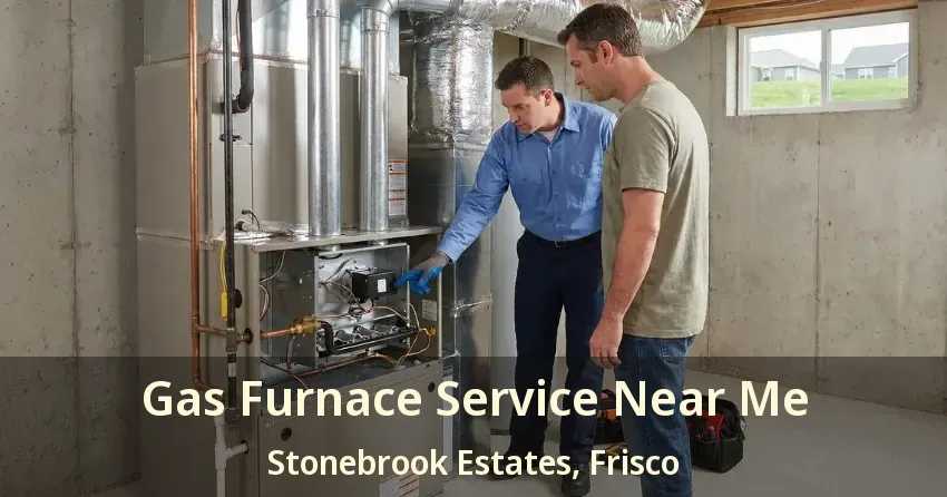 Gas Furnace Service Near Me Stonebrook Estates, Frisco - TX Gas Furnace Service Near Me Stonebrook Estates, Frisco - TX
