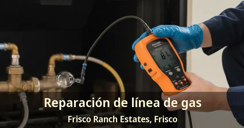 Reparación de línea de gas Frisco Ranch Estates, Frisco - TX