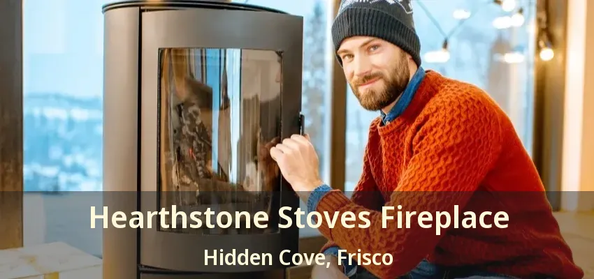 Hearthstone Stoves Fireplace Hidden Cove, Frisco - TX