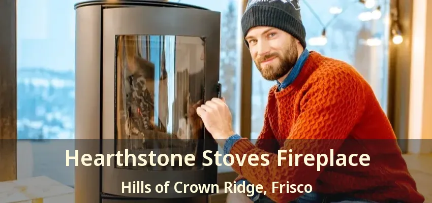 Hearthstone Stoves Fireplace Hills of Crown Ridge, Frisco - TX