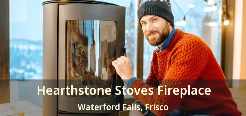 Hearthstone Stoves Fireplace Waterford Falls, Frisco - TX