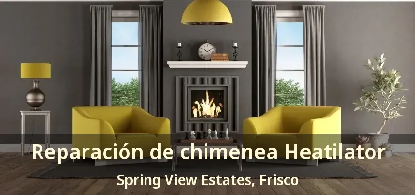 Reparación de chimenea Heatilator Spring View Estates, Frisco - TX