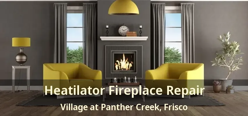 Heatilator Fireplace Repair Village at Panther Creek, Frisco - TX