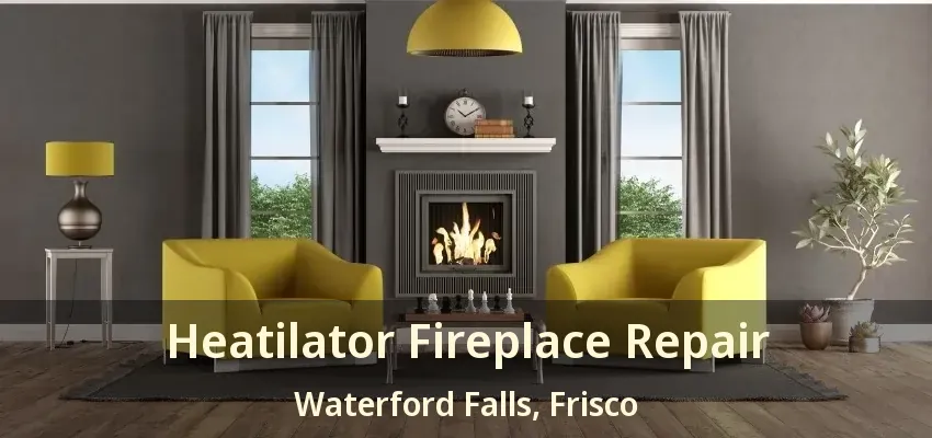 Heatilator Fireplace Repair Waterford Falls, Frisco - TX