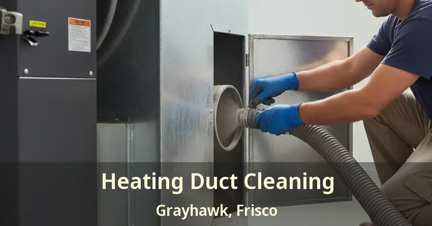 Heating Duct Cleaning Grayhawk, Frisco - TX