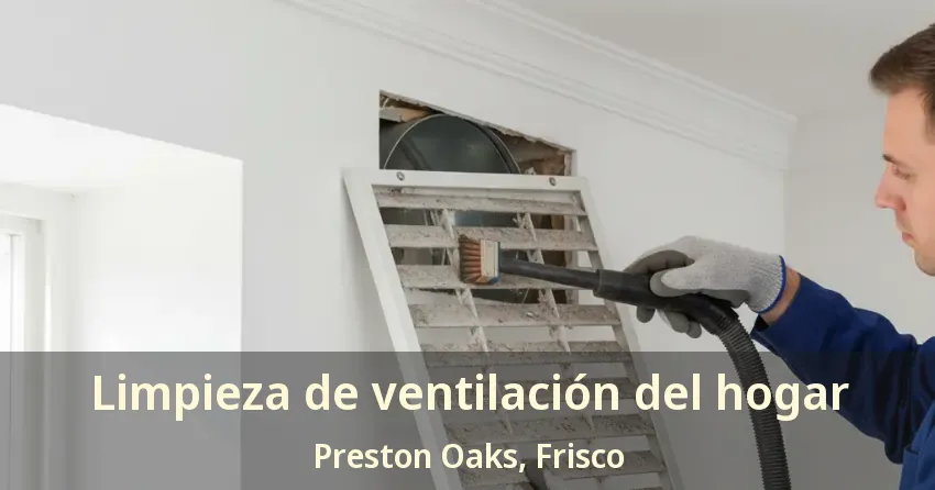 Limpieza de ventilación del hogar Preston Oaks, Frisco - TX