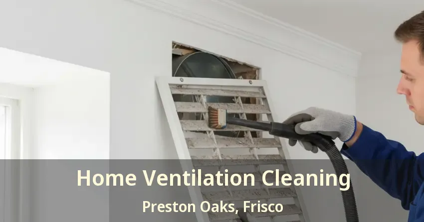 Home Ventilation Cleaning Preston Oaks, Frisco - TX