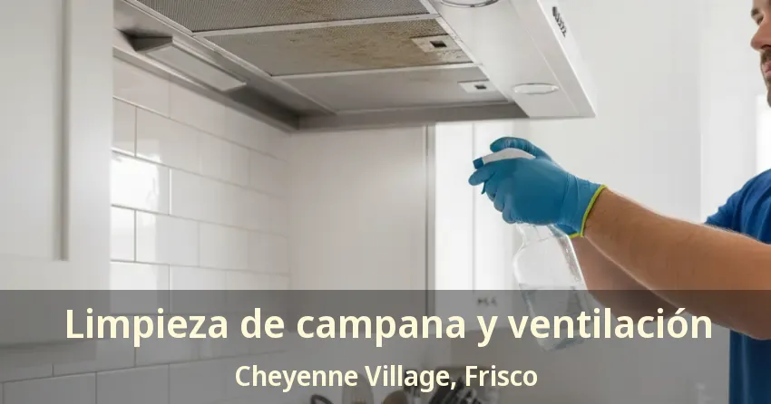Limpieza de campana y ventilación Cheyenne Village, Frisco - TX