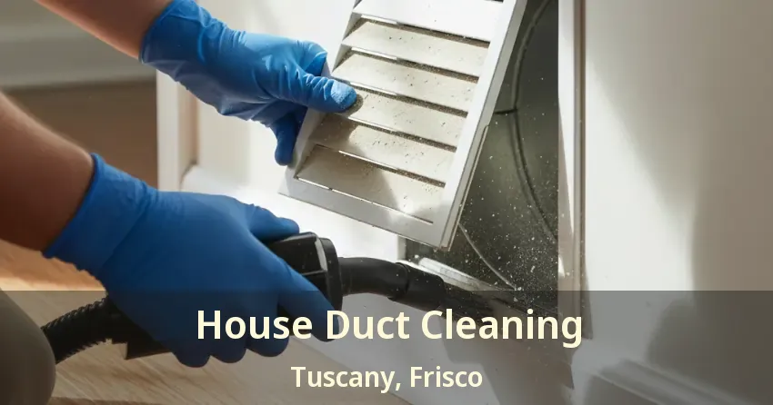 House Duct Cleaning Tuscany, Frisco - TX