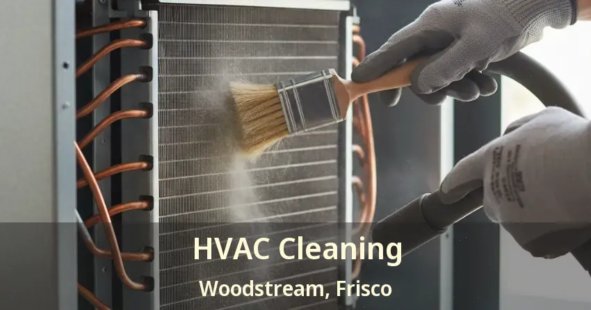 HVAC Cleaning Woodstream, Frisco - TX