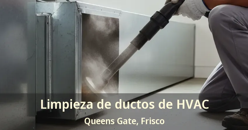 Limpieza de ductos de HVAC Queens Gate, Frisco - TX