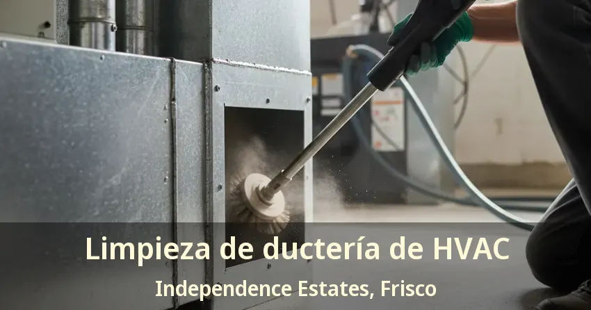 Limpieza de ductería de HVAC Independence Estates, Frisco - TX