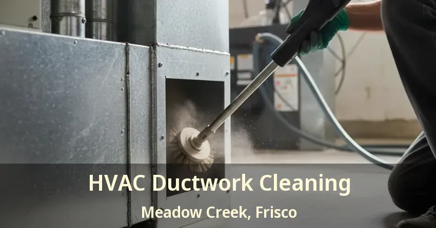 HVAC Ductwork Cleaning Meadow Creek, Frisco - TX HVAC Ductwork Cleaning Meadow Creek, Frisco - TX