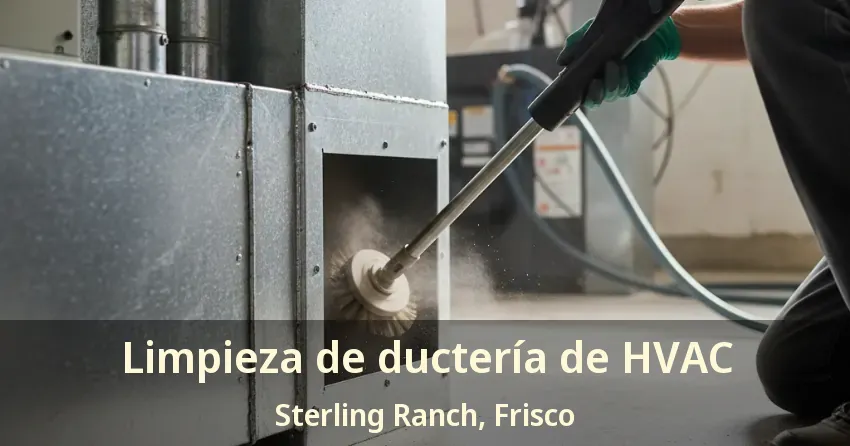 Limpieza de ductería de HVAC Sterling Ranch, Frisco - TX