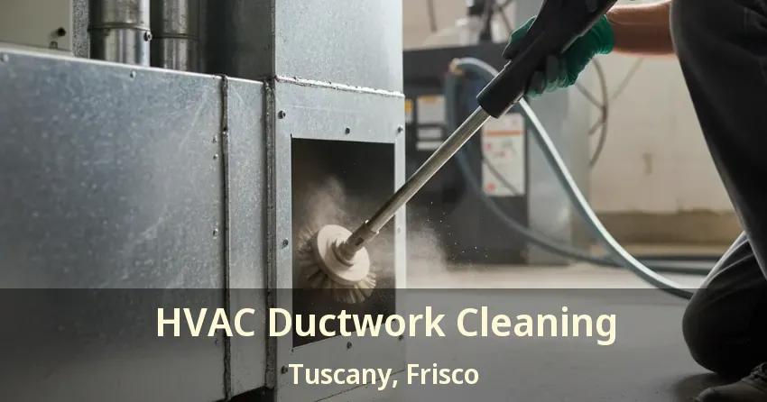 HVAC Ductwork Cleaning Tuscany, Frisco - TX