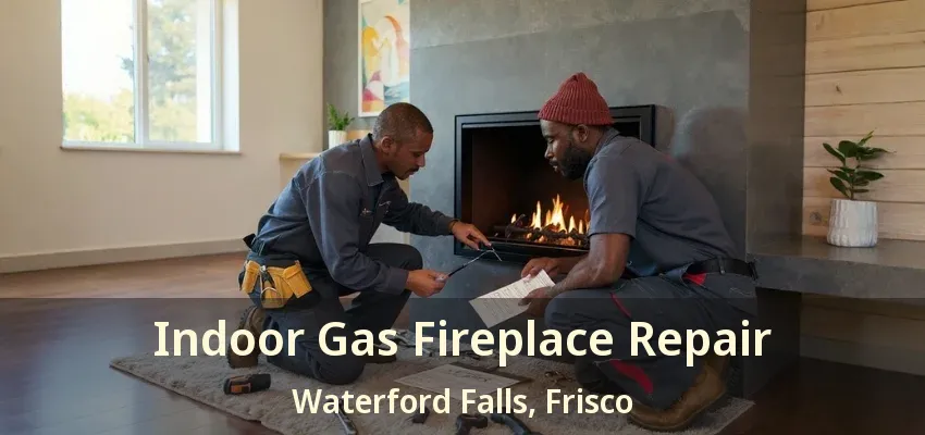 Indoor Gas Fireplace Repair Waterford Falls, Frisco - TX