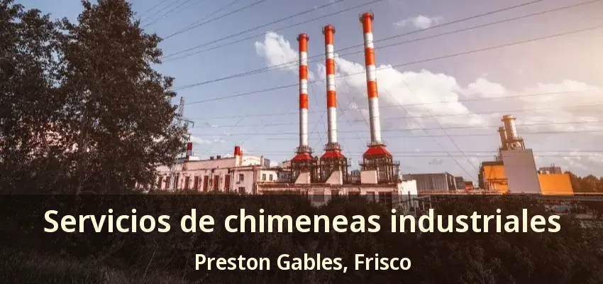 Servicios de chimeneas industriales Preston Gables, Frisco - TX Servicios de chimeneas industriales Preston Gables, Frisco - TX