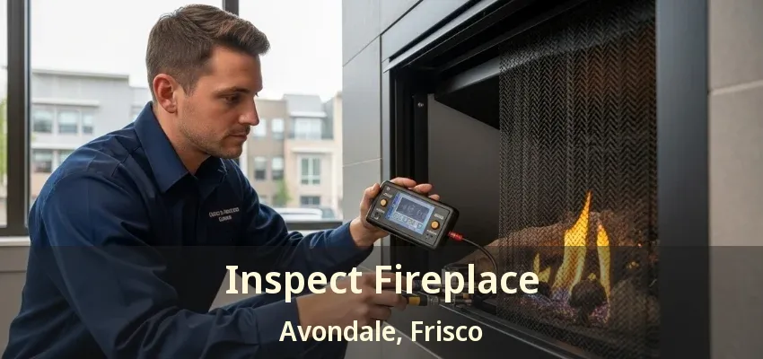 Inspect Fireplace Avondale, Frisco - TX
