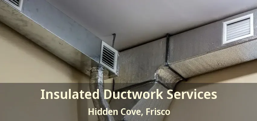 Insulated Ductwork Services Hidden Cove, Frisco - TX