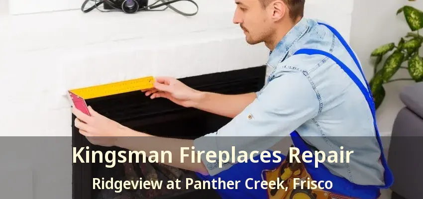 Kingsman Fireplaces Repair Ridgeview at Panther Creek, Frisco - TX