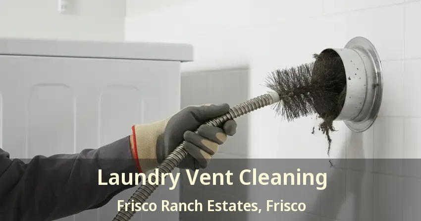 Laundry Vent Cleaning Frisco Ranch Estates, Frisco - TX Laundry Vent Cleaning Frisco Ranch Estates, Frisco - TX