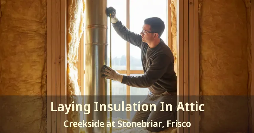 Laying Insulation In Attic Creekside at Stonebriar, Frisco - TX