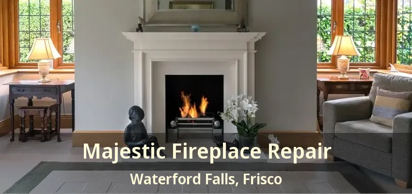 Majestic Fireplace Repair Waterford Falls, Frisco - TX