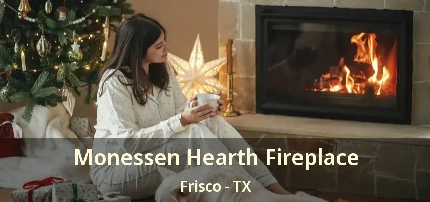 Monessen Hearth Fireplace Frisco - TX