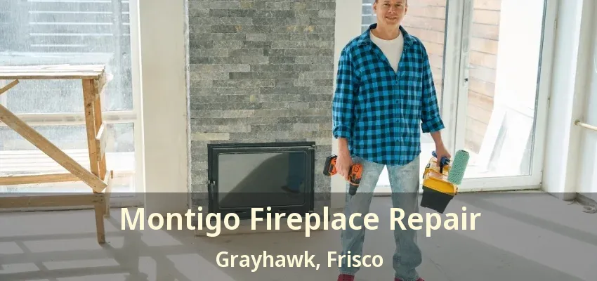 Montigo Fireplace Repair Grayhawk, Frisco - TX
