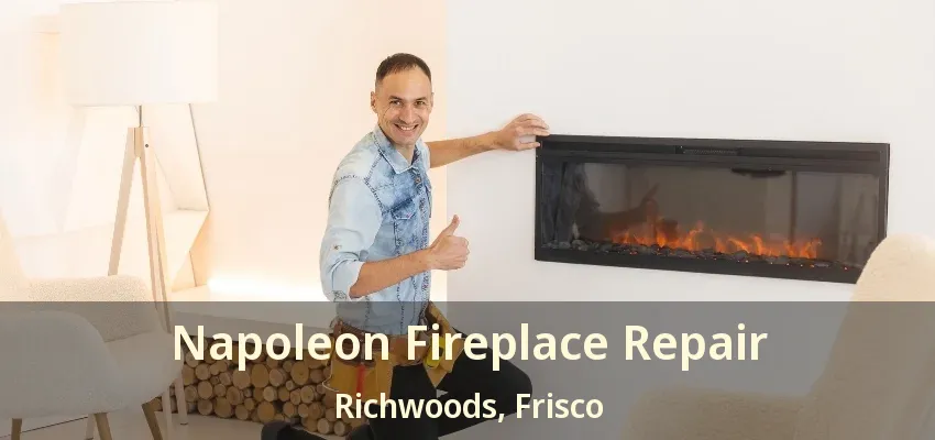 Napoleon Fireplace Repair Richwoods, Frisco - TX