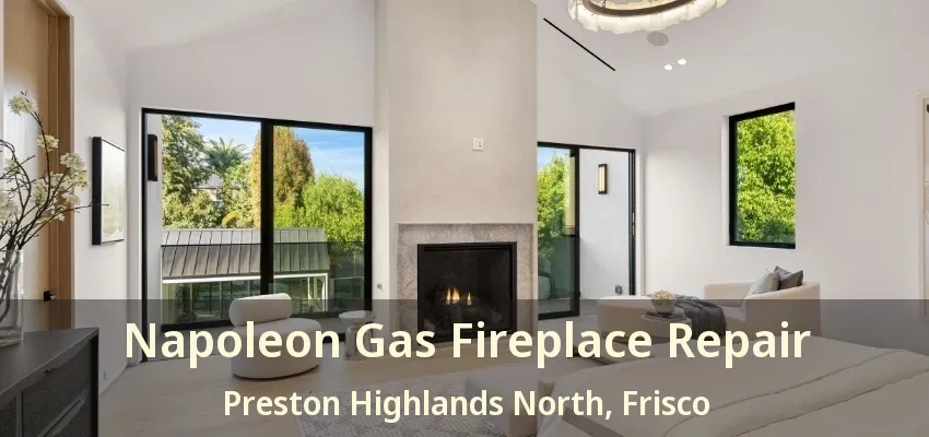 Napoleon Gas Fireplace Repair Preston Highlands North, Frisco - TX