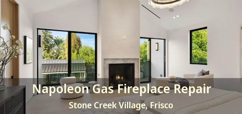 Napoleon Gas Fireplace Repair Stone Creek Village, Frisco - TX