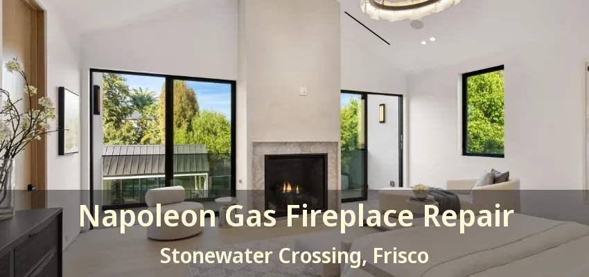 Napoleon Gas Fireplace Repair Stonewater Crossing, Frisco - TX