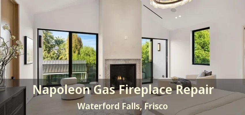 Napoleon Gas Fireplace Repair Waterford Falls, Frisco - TX