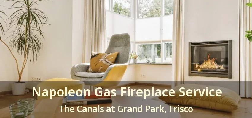 Napoleon Gas Fireplace Service The Canals at Grand Park, Frisco - TX