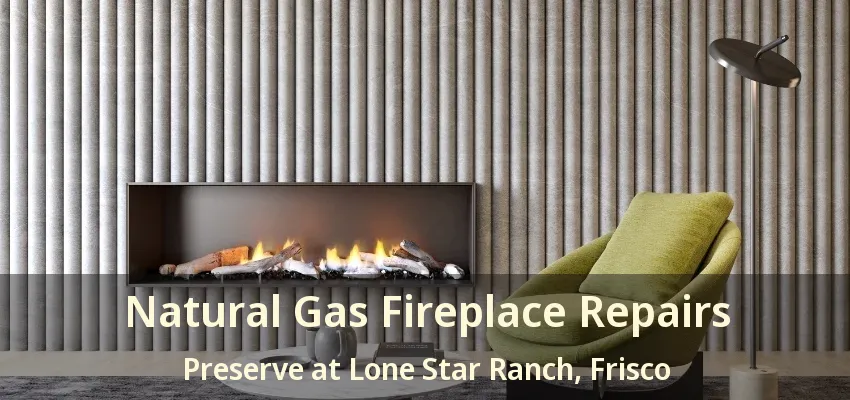 Natural Gas Fireplace Repairs Preserve at Lone Star Ranch, Frisco - TX