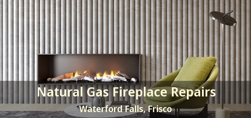 Natural Gas Fireplace Repairs Waterford Falls, Frisco - TX